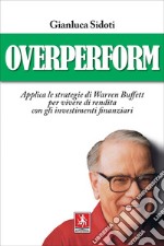 Overperform: Applica le strategie di Warren Buffett per vivere di rendita con gli investimenti finanziari. E-book. Formato EPUB