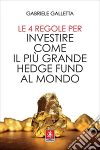 Le 4 regole per investire come il più grande hedge fund al mondo. E-book. Formato EPUB ebook