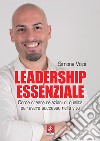 Leadership essenziale: Come creare relazioni di qualità per avere successo nella vita. E-book. Formato EPUB ebook di Simone Volpi