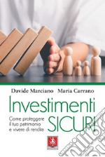 Investimenti sicuri: Come proteggere il tuo patrimonio e vivere di rendita. E-book. Formato EPUB