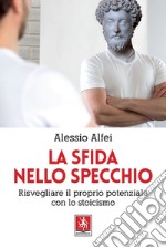 La sfida nello specchio: Risvegliare il proprio potenziale con lo stoicismo. E-book. Formato PDF ebook