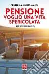 Pensione: voglio una vita spericolata: I segreti per farlo. E-book. Formato EPUB ebook di Michaela Scotellaro