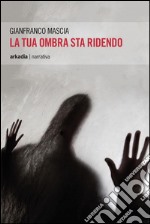 La tua ombra sta ridendo. E-book. Formato EPUB