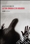 La tua ombra sta ridendo. E-book. Formato EPUB ebook di Gianfranco Mascia