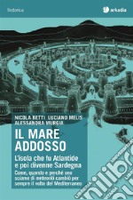 Il mare addosso: L'isola che fu Atlantide e poi divenne Sardegna. E-book. Formato EPUB ebook