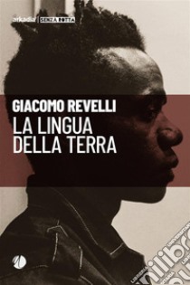 La lingua della terra. E-book. Formato EPUB ebook di Giacomo Revelli