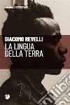 La lingua della terra. E-book. Formato EPUB ebook di Giacomo Revelli