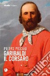 Garibaldi il corsaro. E-book. Formato EPUB ebook