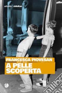 A pelle scoperta. E-book. Formato EPUB ebook di Francesca Piovesan