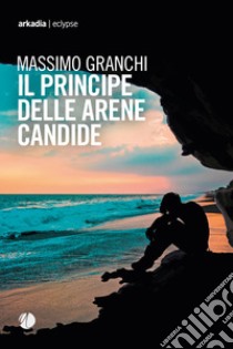 Il Principe delle Arene Candide. E-book. Formato EPUB ebook di Massimo Granchi