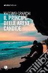 Il Principe delle Arene Candide. E-book. Formato EPUB ebook di Massimo Granchi