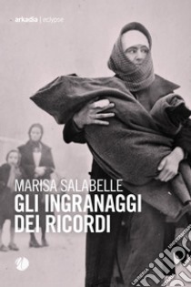 Gli ingranaggi dei ricordi. E-book. Formato EPUB ebook di Marisa Salabelle