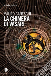 La Chimera di Vasari. E-book. Formato EPUB ebook di Mauro Caneschi