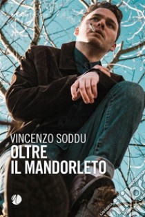 Oltre il mandorleto. E-book. Formato EPUB ebook di Vincenzo Soddu