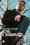 Oltre il mandorleto. E-book. Formato EPUB ebook di Vincenzo Soddu