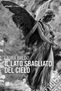 Il lato sbagliato del cielo. E-book. Formato EPUB ebook di Laura Baldo