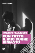 Con tutto il mio cuore rimasto. E-book. Formato EPUB ebook