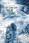 Le figlie dell'uomo. E-book. Formato EPUB ebook di Mauro Caneschi