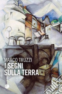 I segni sulla terra. E-book. Formato EPUB ebook di Marco Truzzi