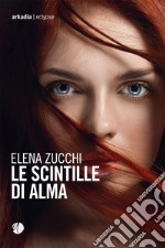 Le scintille di Alma. E-book. Formato EPUB