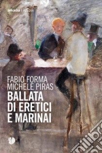 Ballata di eretici e marinai. E-book. Formato EPUB ebook di Michele Piras