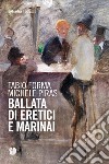 Ballata di eretici e marinai. E-book. Formato EPUB ebook di Michele Piras