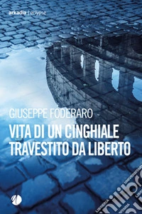 Vita di un cinghiale travestito da liberto. E-book. Formato EPUB ebook
