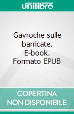 Gavroche sulle barricate. E-book. Formato EPUB ebook