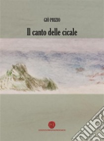 Il canto delle cicale. E-book. Formato EPUB ebook di Giò Prizio