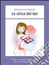 La chica del bar. E-book. Formato EPUB ebook di Alessandro Marzo