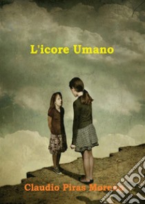 L'icore umano. E-book. Formato PDF ebook di Claudio Piras Moreno