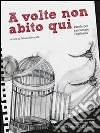 A volte non abito qui. E-book. Formato EPUB ebook di Fondazione Epilessia Lice Onlus
