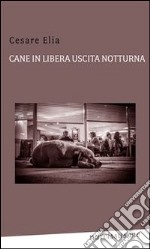 Cane in libera uscita notturna. E-book. Formato Mobipocket ebook