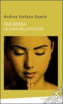 Tailandia. La luna della felicità. E-book. Formato Mobipocket ebook di Andrea Stefano Damin