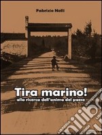 Tira marino! Alla ricerca dell'anima del paese. E-book. Formato EPUB