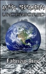 ANTICO TESTAMENTO - UNCENSORED. E-book. Formato PDF ebook