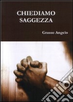 Chiediamo saggezza. E-book. Formato PDF ebook