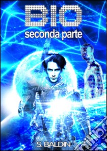 BIO 2 (seconda parte). E-book. Formato EPUB ebook di Samantha Baldin