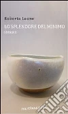 Lo splendore del minimo. 99 haiku. E-book. Formato EPUB ebook di Roberta Leone