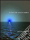 La luce che non fa ombra. E-book. Formato EPUB ebook di Christian Giornelli