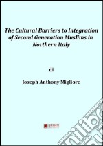 The cultural barriers to integration of second generation muslims in Northern Italy . E-book. Formato EPUB