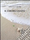 Il colore giusto. E-book. Formato Mobipocket ebook di Mira Salvadore