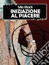 Iniziazione al piacere. E-book. Formato Mobipocket ebook