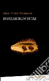 Involucrum vitae. E-book. Formato Mobipocket ebook di Gian Piero Tomasco