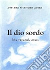 Il dio sordo - Mia immortale amata. E-book. Formato EPUB ebook