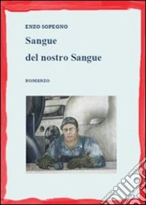 Sangue del nostro sangue. E-book. Formato PDF ebook di Enzo Sopegno