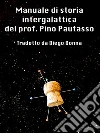 Manuale di storia intergalattica del prof. Pino Pautasso. E-book. Formato EPUB ebook di Diego Donna