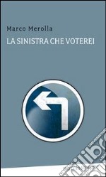 La sinistra che voterei. E-book. Formato EPUB ebook