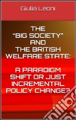 The “big society” and the british welfare state: a paradigm shift or just incremental policy change?. E-book. Formato Mobipocket ebook