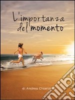 L&apos;importanza del momento. E-book. Formato EPUB ebook